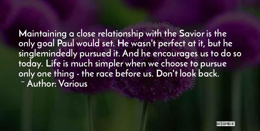 Various Quotes: Maintaining A Close Relationship With The Savior Is The Only Goal Paul Would Set. He Wasn't Perfect At It, But