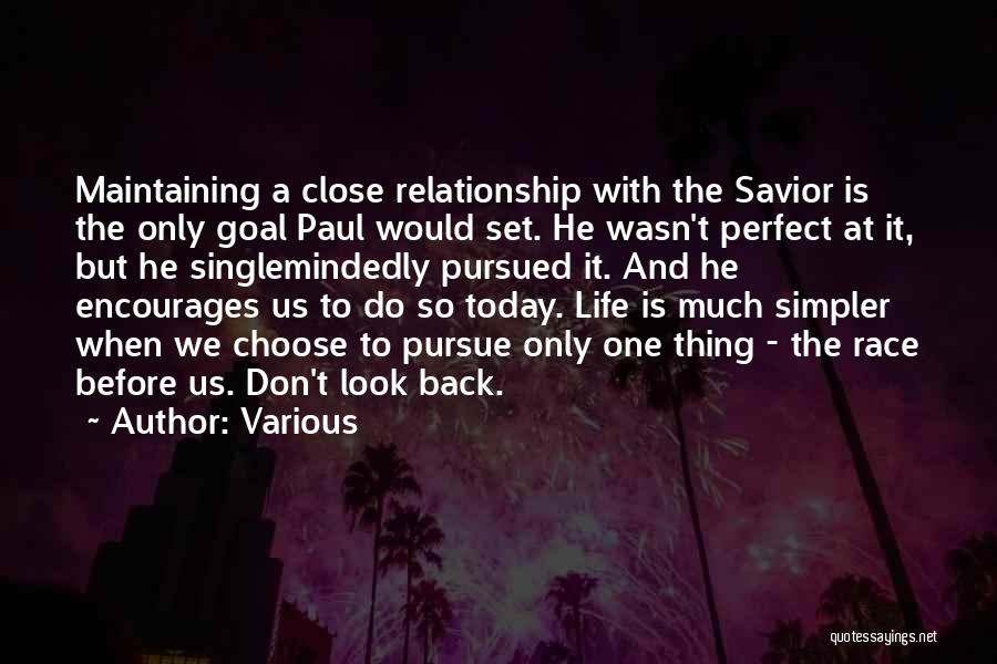 Various Quotes: Maintaining A Close Relationship With The Savior Is The Only Goal Paul Would Set. He Wasn't Perfect At It, But