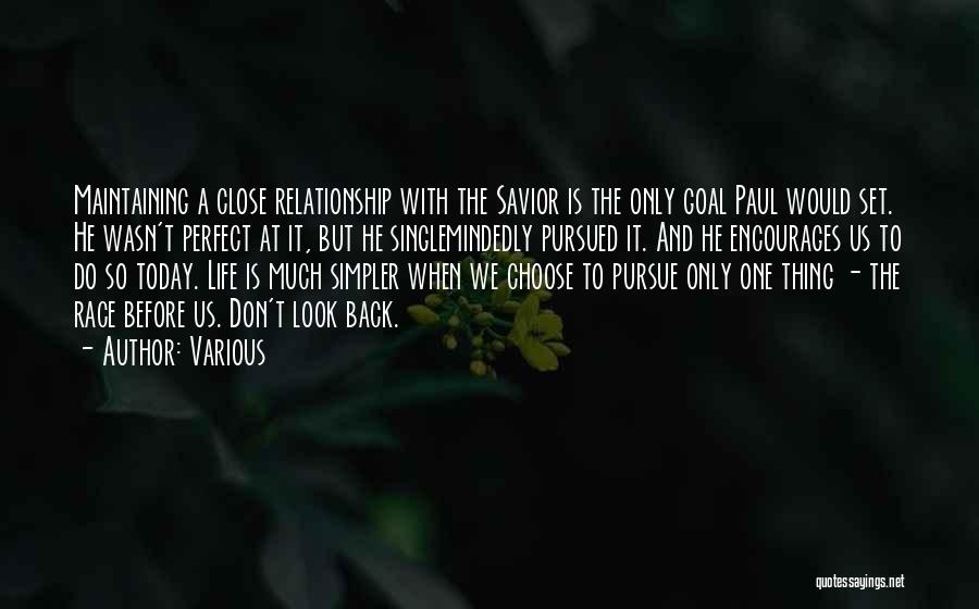 Various Quotes: Maintaining A Close Relationship With The Savior Is The Only Goal Paul Would Set. He Wasn't Perfect At It, But