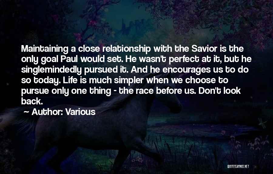 Various Quotes: Maintaining A Close Relationship With The Savior Is The Only Goal Paul Would Set. He Wasn't Perfect At It, But