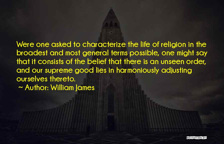 William James Quotes: Were One Asked To Characterize The Life Of Religion In The Broadest And Most General Terms Possible, One Might Say