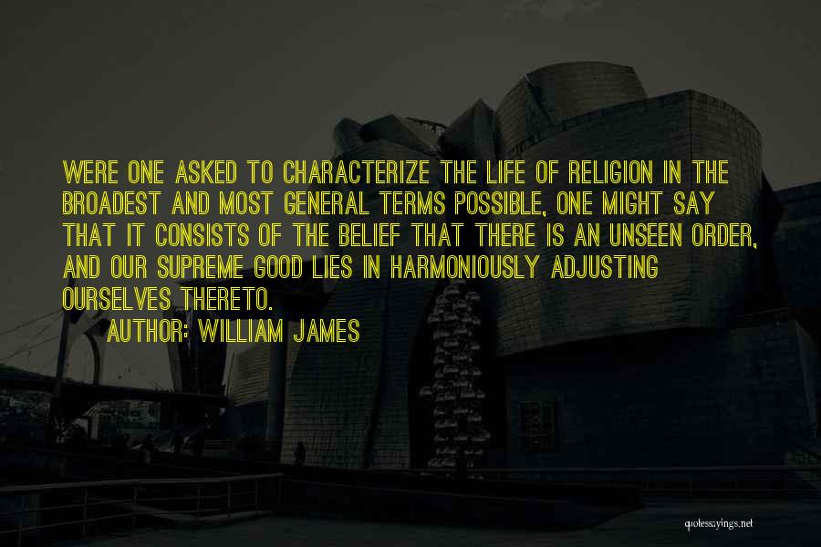 William James Quotes: Were One Asked To Characterize The Life Of Religion In The Broadest And Most General Terms Possible, One Might Say