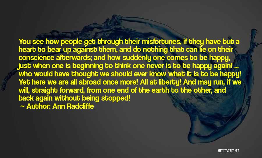 Ann Radcliffe Quotes: You See How People Get Through Their Misfortunes, If They Have But A Heart To Bear Up Against Them, And