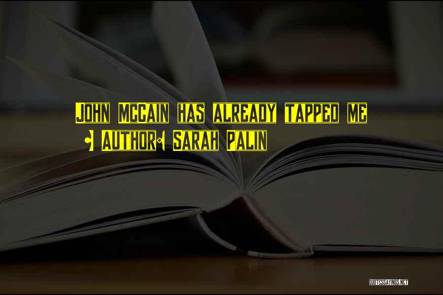 Sarah Palin Quotes: John Mccain Has Already Tapped Me