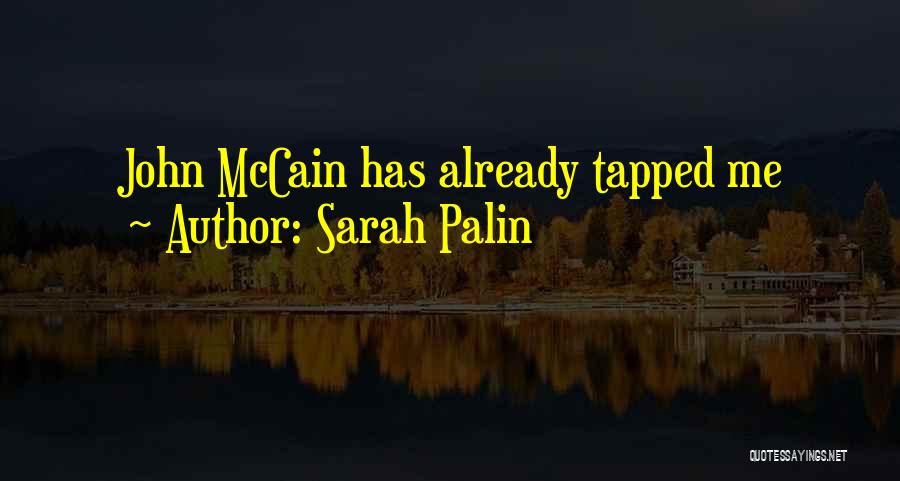 Sarah Palin Quotes: John Mccain Has Already Tapped Me