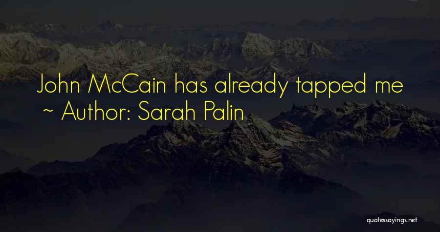 Sarah Palin Quotes: John Mccain Has Already Tapped Me