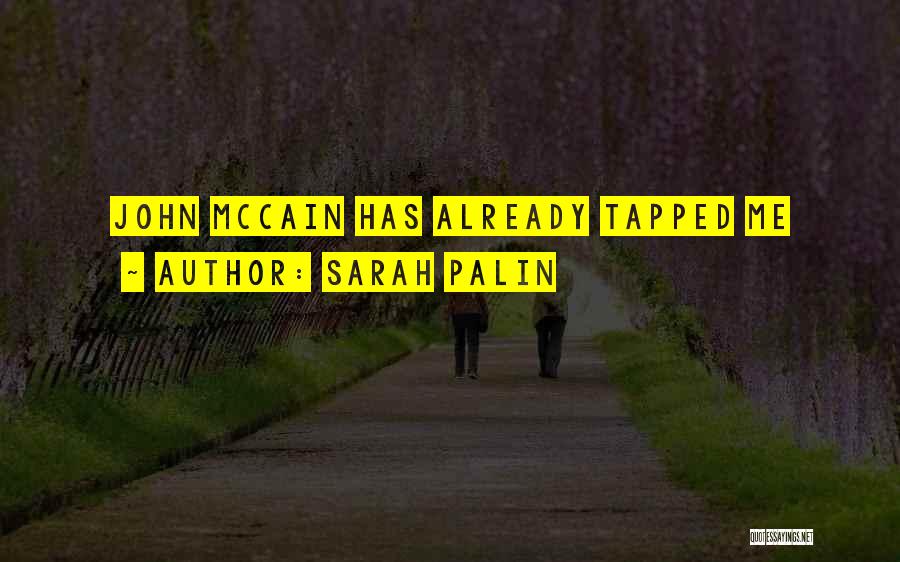 Sarah Palin Quotes: John Mccain Has Already Tapped Me