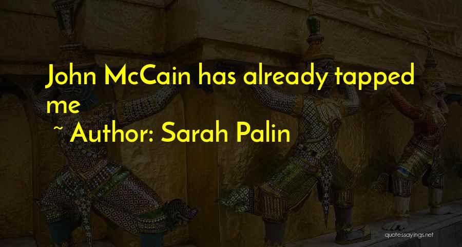 Sarah Palin Quotes: John Mccain Has Already Tapped Me