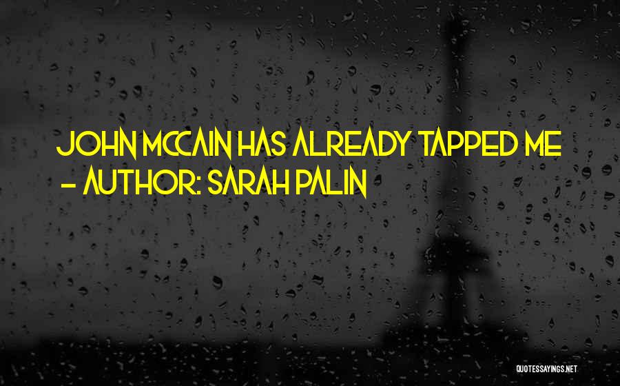 Sarah Palin Quotes: John Mccain Has Already Tapped Me