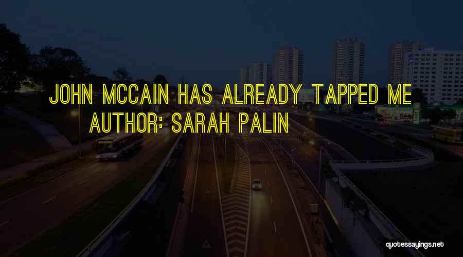 Sarah Palin Quotes: John Mccain Has Already Tapped Me
