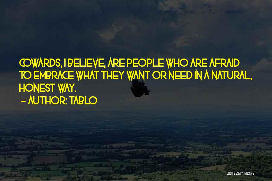 Tablo Quotes: Cowards, I Believe, Are People Who Are Afraid To Embrace What They Want Or Need In A Natural, Honest Way.