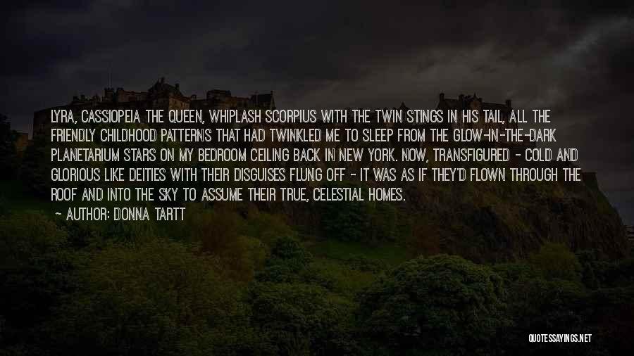 Donna Tartt Quotes: Lyra, Cassiopeia The Queen, Whiplash Scorpius With The Twin Stings In His Tail, All The Friendly Childhood Patterns That Had