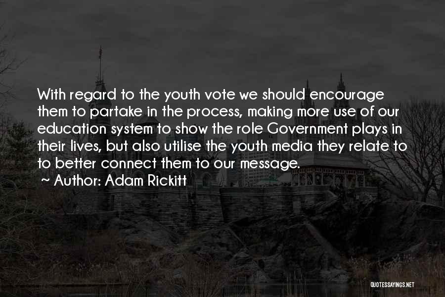 Adam Rickitt Quotes: With Regard To The Youth Vote We Should Encourage Them To Partake In The Process, Making More Use Of Our