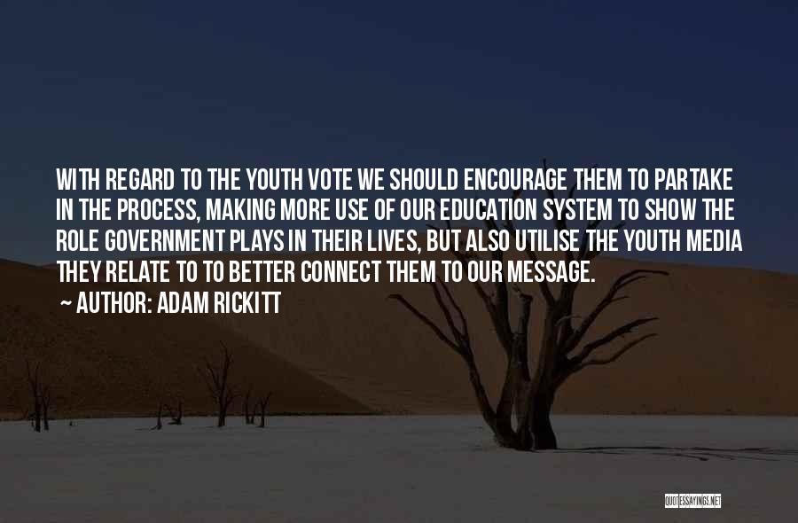 Adam Rickitt Quotes: With Regard To The Youth Vote We Should Encourage Them To Partake In The Process, Making More Use Of Our