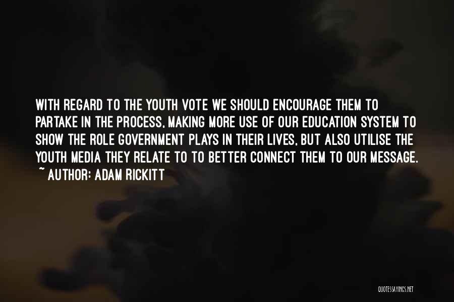 Adam Rickitt Quotes: With Regard To The Youth Vote We Should Encourage Them To Partake In The Process, Making More Use Of Our