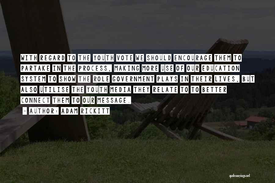 Adam Rickitt Quotes: With Regard To The Youth Vote We Should Encourage Them To Partake In The Process, Making More Use Of Our