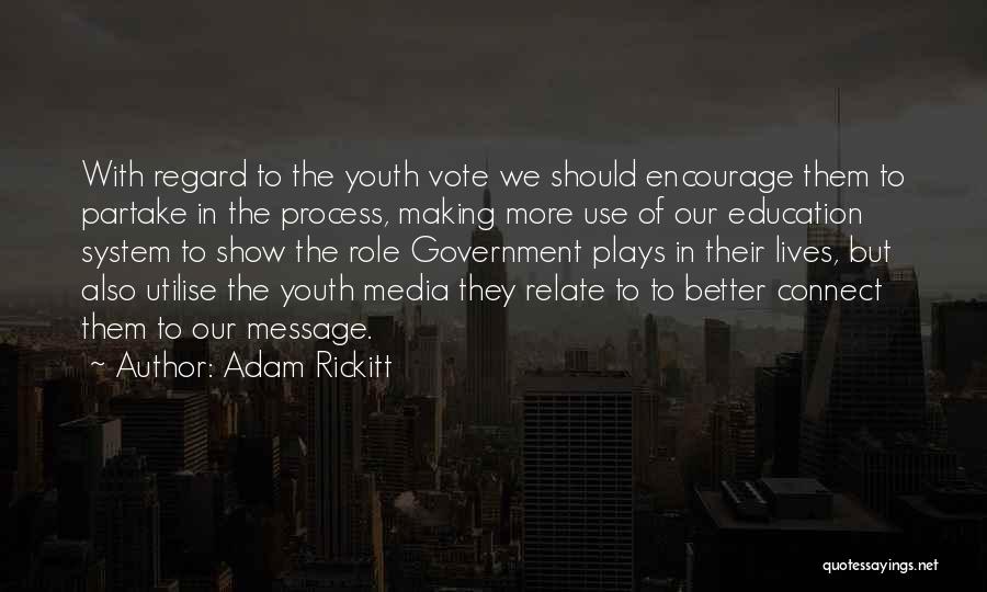 Adam Rickitt Quotes: With Regard To The Youth Vote We Should Encourage Them To Partake In The Process, Making More Use Of Our