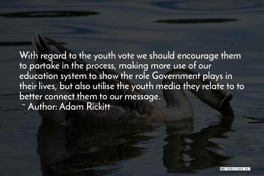 Adam Rickitt Quotes: With Regard To The Youth Vote We Should Encourage Them To Partake In The Process, Making More Use Of Our