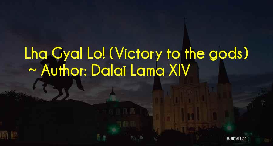 Dalai Lama XIV Quotes: Lha Gyal Lo! (victory To The Gods)