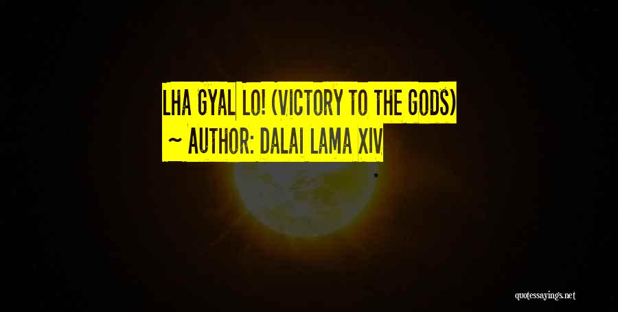 Dalai Lama XIV Quotes: Lha Gyal Lo! (victory To The Gods)