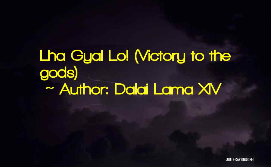 Dalai Lama XIV Quotes: Lha Gyal Lo! (victory To The Gods)