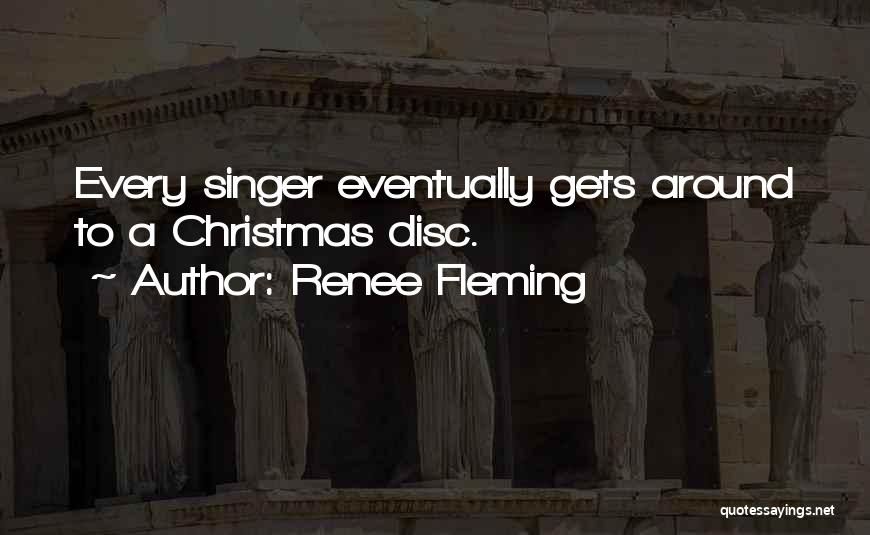 Renee Fleming Quotes: Every Singer Eventually Gets Around To A Christmas Disc.