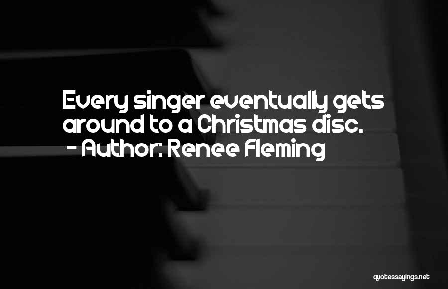 Renee Fleming Quotes: Every Singer Eventually Gets Around To A Christmas Disc.