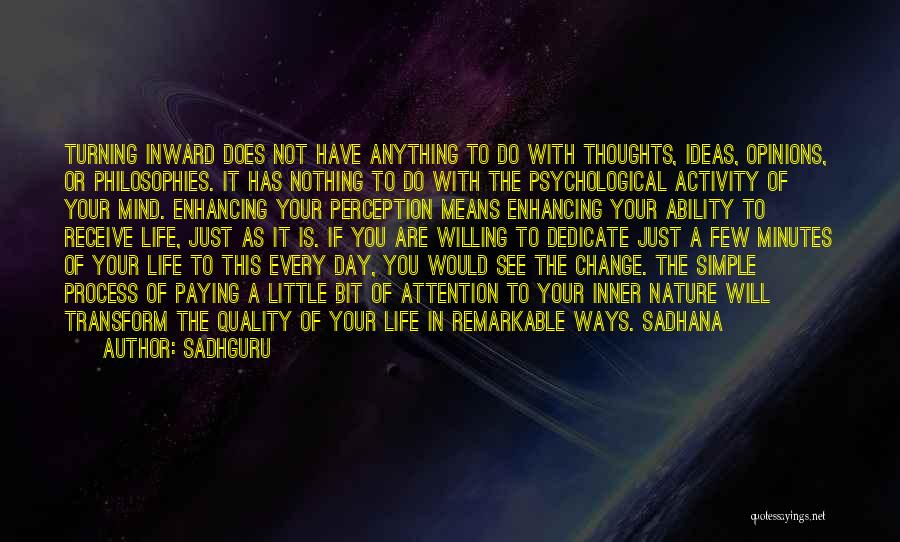 Sadhguru Quotes: Turning Inward Does Not Have Anything To Do With Thoughts, Ideas, Opinions, Or Philosophies. It Has Nothing To Do With