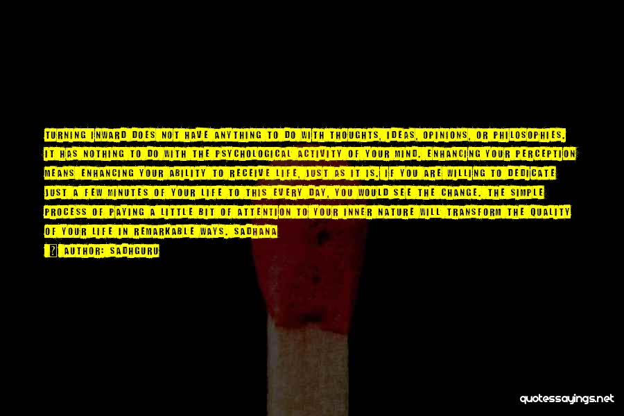 Sadhguru Quotes: Turning Inward Does Not Have Anything To Do With Thoughts, Ideas, Opinions, Or Philosophies. It Has Nothing To Do With