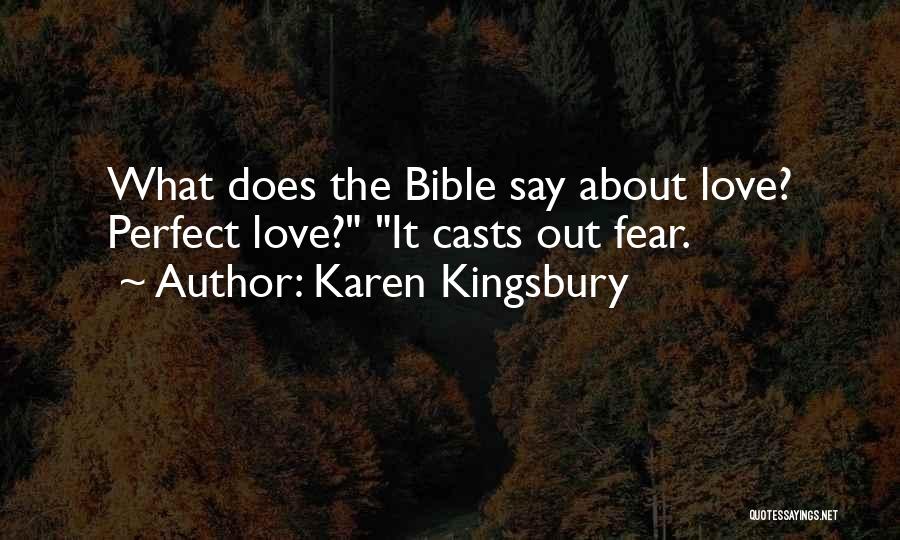 Karen Kingsbury Quotes: What Does The Bible Say About Love? Perfect Love? It Casts Out Fear.