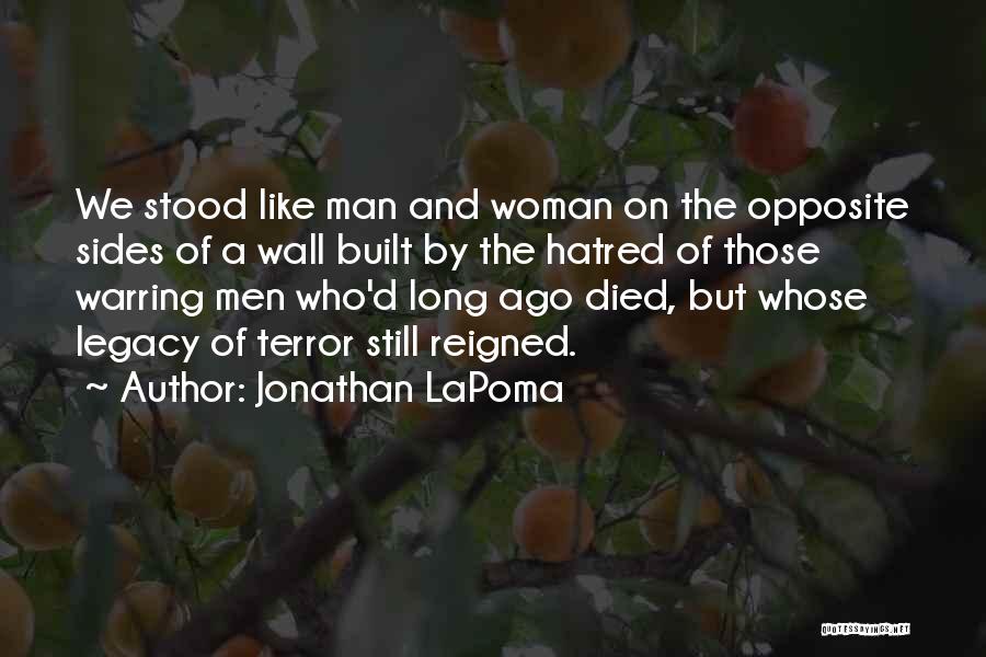 Jonathan LaPoma Quotes: We Stood Like Man And Woman On The Opposite Sides Of A Wall Built By The Hatred Of Those Warring