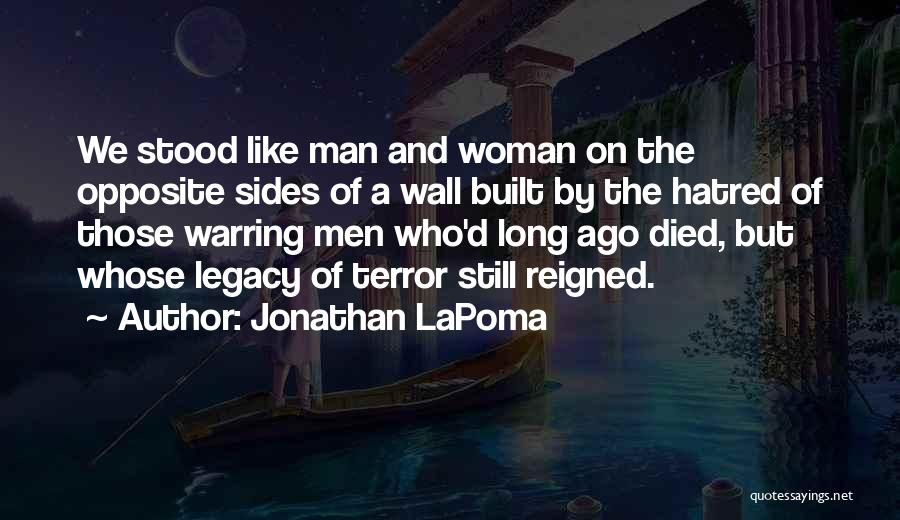 Jonathan LaPoma Quotes: We Stood Like Man And Woman On The Opposite Sides Of A Wall Built By The Hatred Of Those Warring