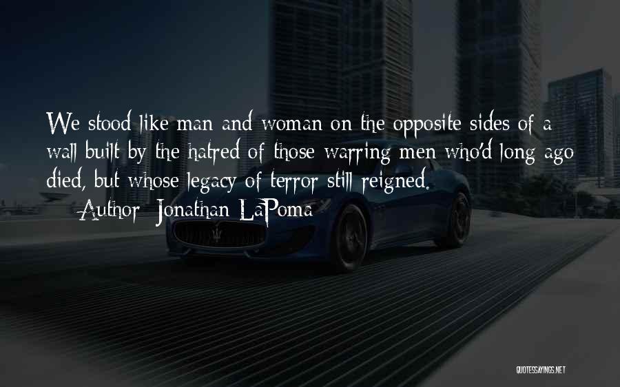Jonathan LaPoma Quotes: We Stood Like Man And Woman On The Opposite Sides Of A Wall Built By The Hatred Of Those Warring