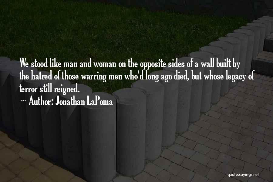 Jonathan LaPoma Quotes: We Stood Like Man And Woman On The Opposite Sides Of A Wall Built By The Hatred Of Those Warring