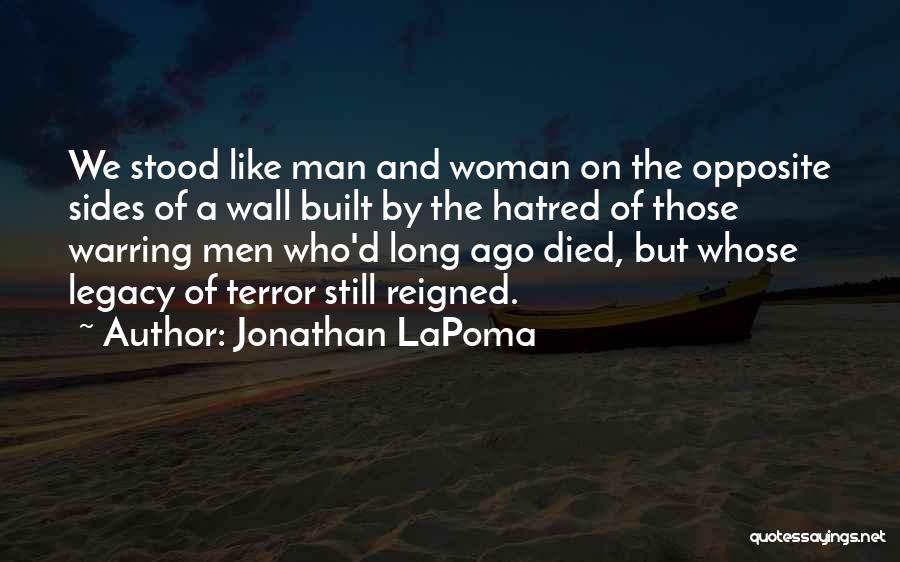 Jonathan LaPoma Quotes: We Stood Like Man And Woman On The Opposite Sides Of A Wall Built By The Hatred Of Those Warring