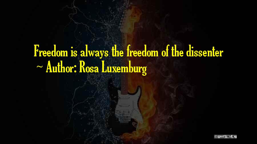 Rosa Luxemburg Quotes: Freedom Is Always The Freedom Of The Dissenter