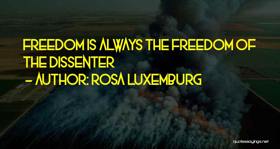 Rosa Luxemburg Quotes: Freedom Is Always The Freedom Of The Dissenter