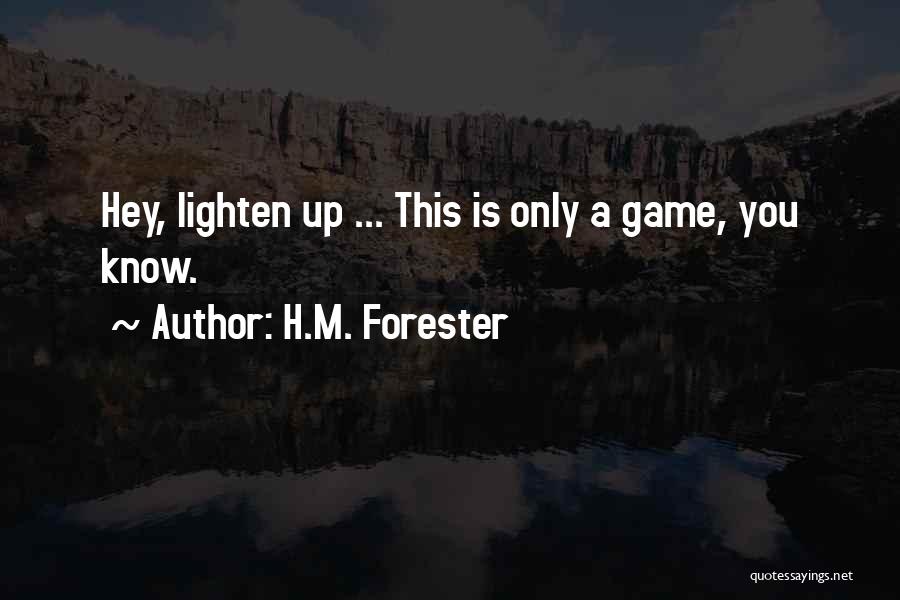 H.M. Forester Quotes: Hey, Lighten Up ... This Is Only A Game, You Know.