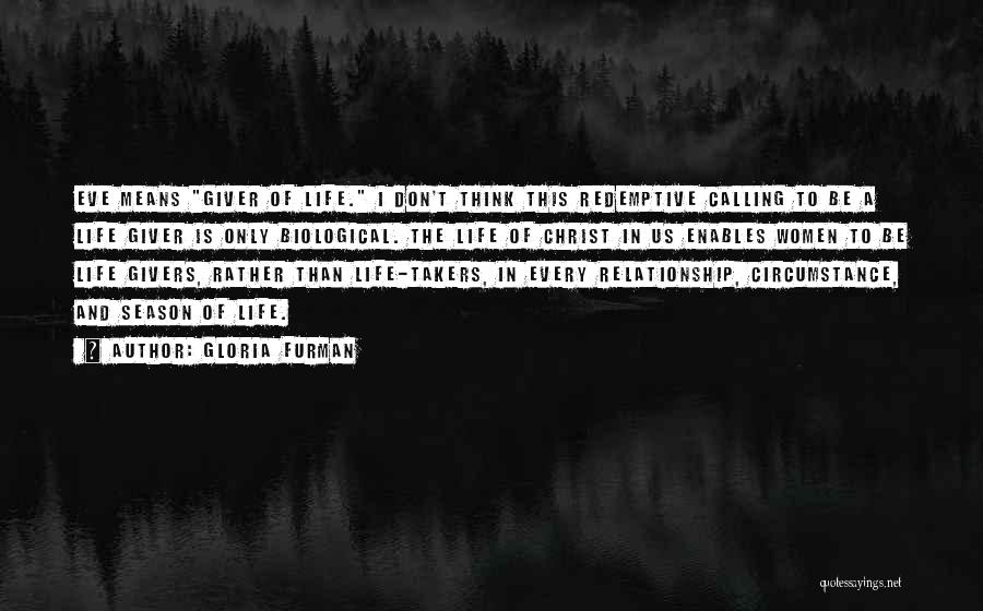 Gloria Furman Quotes: Eve Means Giver Of Life. I Don't Think This Redemptive Calling To Be A Life Giver Is Only Biological. The