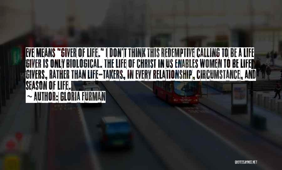 Gloria Furman Quotes: Eve Means Giver Of Life. I Don't Think This Redemptive Calling To Be A Life Giver Is Only Biological. The