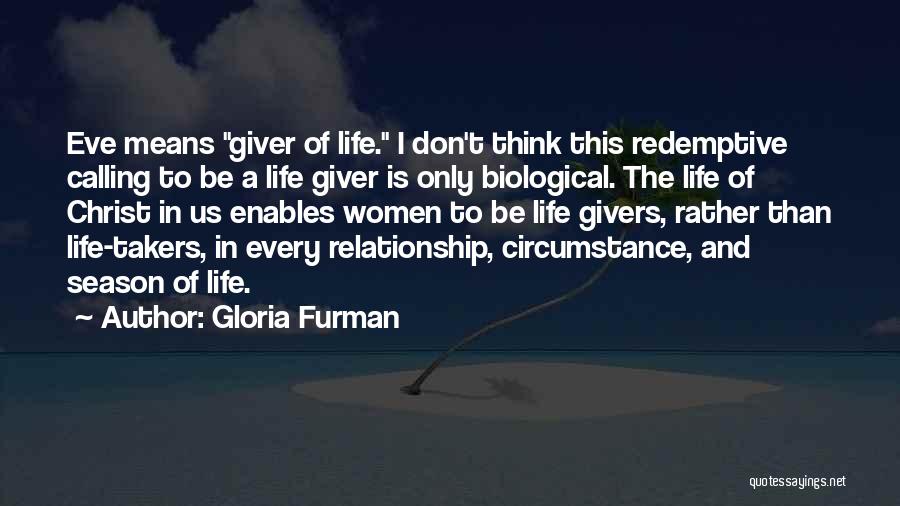 Gloria Furman Quotes: Eve Means Giver Of Life. I Don't Think This Redemptive Calling To Be A Life Giver Is Only Biological. The