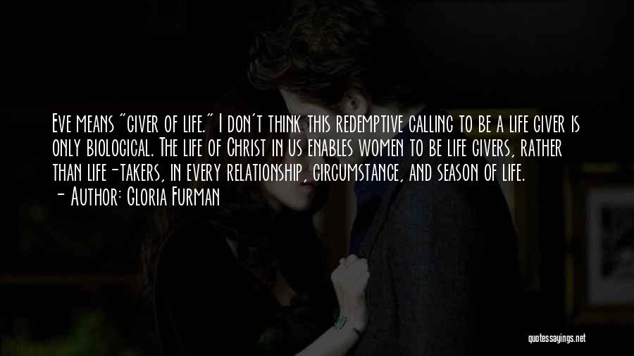 Gloria Furman Quotes: Eve Means Giver Of Life. I Don't Think This Redemptive Calling To Be A Life Giver Is Only Biological. The