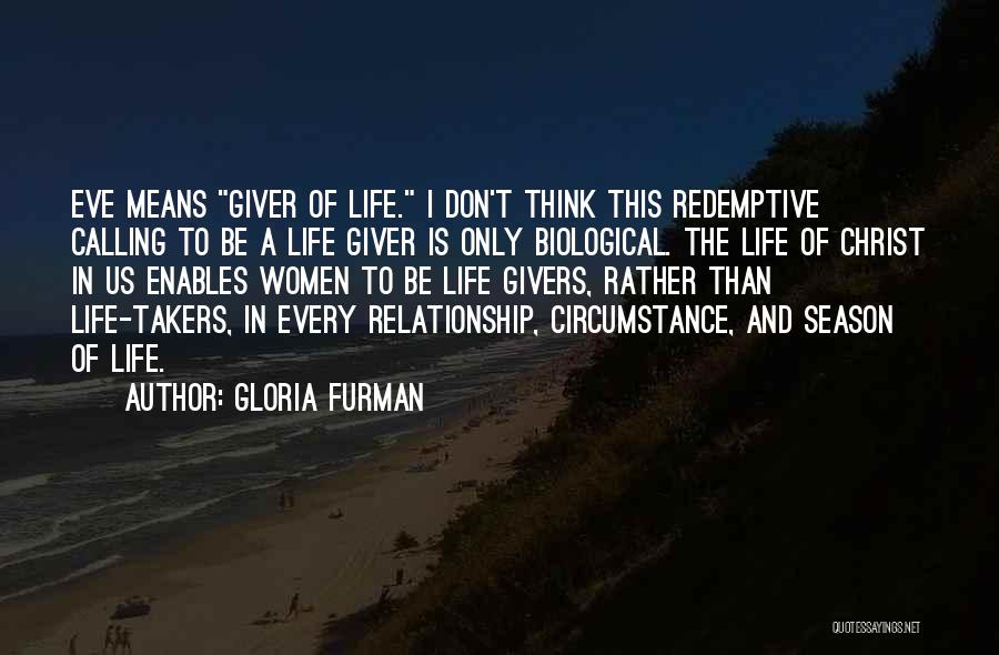 Gloria Furman Quotes: Eve Means Giver Of Life. I Don't Think This Redemptive Calling To Be A Life Giver Is Only Biological. The