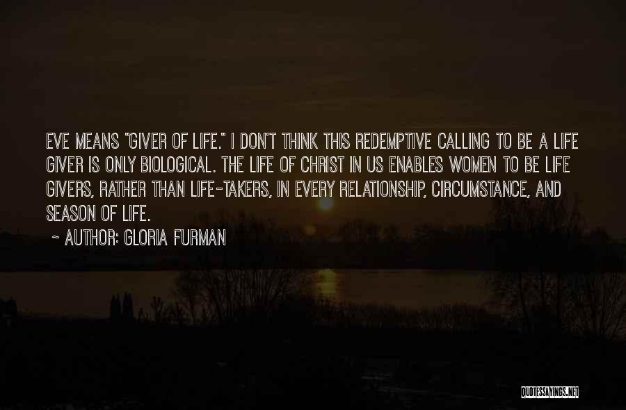 Gloria Furman Quotes: Eve Means Giver Of Life. I Don't Think This Redemptive Calling To Be A Life Giver Is Only Biological. The