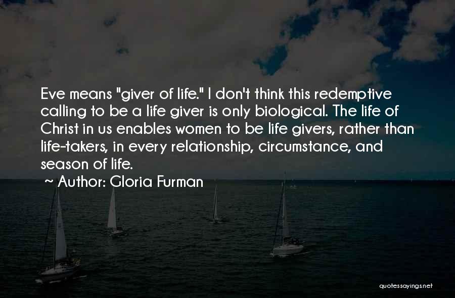 Gloria Furman Quotes: Eve Means Giver Of Life. I Don't Think This Redemptive Calling To Be A Life Giver Is Only Biological. The