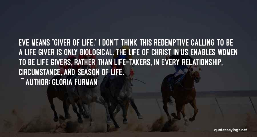 Gloria Furman Quotes: Eve Means Giver Of Life. I Don't Think This Redemptive Calling To Be A Life Giver Is Only Biological. The