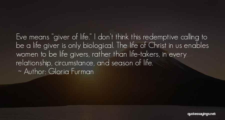 Gloria Furman Quotes: Eve Means Giver Of Life. I Don't Think This Redemptive Calling To Be A Life Giver Is Only Biological. The