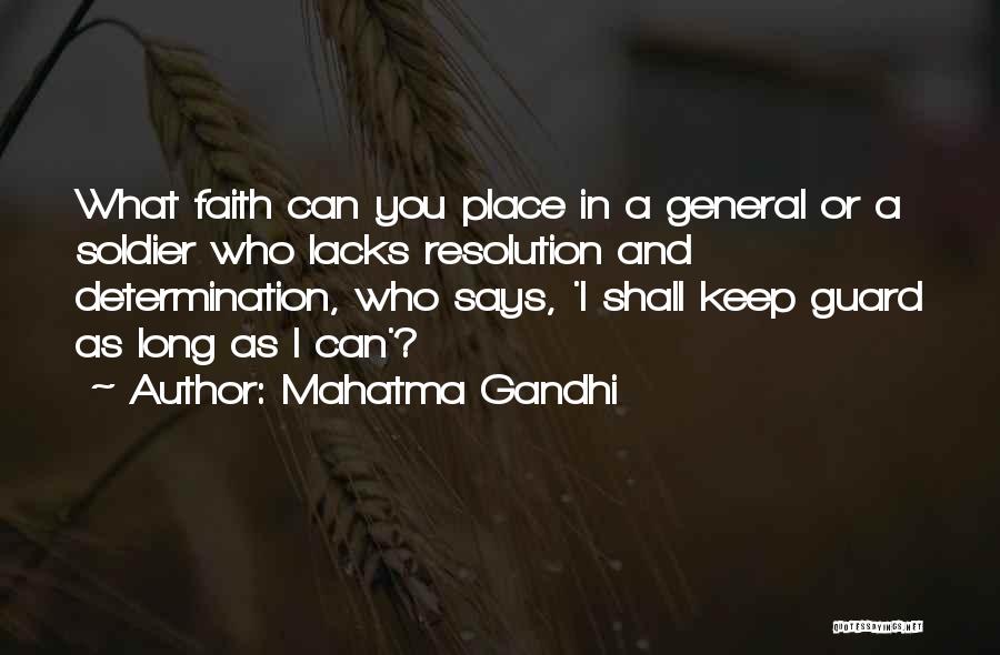 Mahatma Gandhi Quotes: What Faith Can You Place In A General Or A Soldier Who Lacks Resolution And Determination, Who Says, 'i Shall