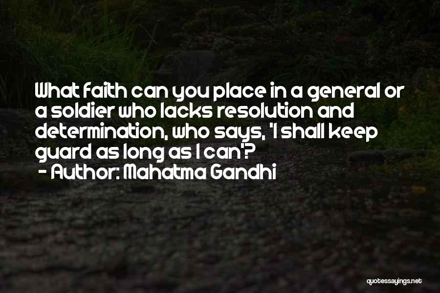 Mahatma Gandhi Quotes: What Faith Can You Place In A General Or A Soldier Who Lacks Resolution And Determination, Who Says, 'i Shall