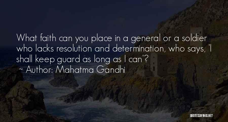 Mahatma Gandhi Quotes: What Faith Can You Place In A General Or A Soldier Who Lacks Resolution And Determination, Who Says, 'i Shall